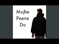 Mujhe Peene Do