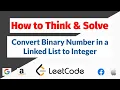 How to Think and Solve - Convert Binary Number in a Linked List to Integer LeetCode 1290 Python