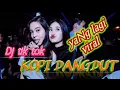 Download Lagu Dj kopi Dangdut | viral tik tok Remix terbaru 2020 kalau ku pandang kelip bintang yang jauh di sana