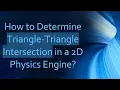How to Determine Triangle-Triangle Intersection in a 2D Physics Engine