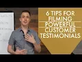 6 Tips for Filming Powerful Customer Testimonials