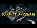 DJ JANGANLAH BERSEDIH DUNIA KAN MENANGIS || DJ KAU TELAH DEWASA VIRAL TIKTOK TERBARU 2023!!