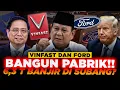 GOOD NEWS! Ford \u0026 VinFast Resmi Bangun Pabrik di RI|Subang BANJIR Rp6,3 Triliun \u002615.000 Kerja Baru?
