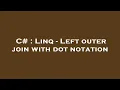 C Linq - Left outer join with dot notation