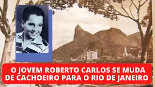ROBERTO CARLOS SE MUDA DE CACHOEIRO PARA O RIO DE JANEIRO