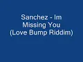 Sanchez - Im Missing You (Love Bump Riddim)