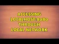 Accessing localhost 8080 through local network