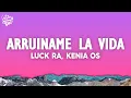 Lagu Luck Ra, Kenia OS - ARRUINAME LA VIDA (Letra/Lyrics)