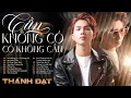 Download Lagu Cần Không Có - Có Không Cần | Album Nhạc Tình Suy Đầy Tâm Trạng Của Thành Đạt Download Lagu Cần Không Có - Có Không Cần | Album Nhạc Tình Suy Đầy Tâm Trạng Của Thành Đạt