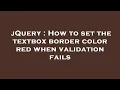jQuery How to set the textbox border color red when validation fails
