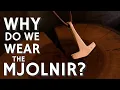 Why Do We Wear the Mjolnir Thor s Hammer