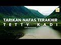 Lagu Tetty Kadi  - Tarikan Nafas Terakhir (Official Lyric Video)