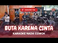 Download Lagu BUTA KARENA CINTA KARAOKE NADA COWOK PRIA Key Gm