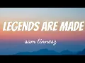 Legends are made - Sam tinnesz (Lyrics)