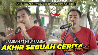 Download AKHIR SEBUAH CERITA - SANG VOCALINST YANG BERSUARA MIRIP CAK SODIQ MONATA - VERSION NEW SAMBA. MP3