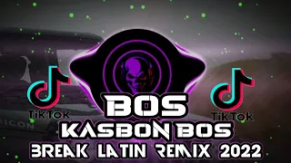 bos kasbon bos break latin remix 2022 viral tik tok