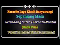 Lagu Selendang Sutro (Keronto-Ronto) Karaoke Lagu Klasik Banyuwangi Nada Pria