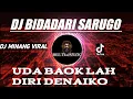 DJ Bidadari Sarugo Slow Beat✓Uda Baok Lah Diri Denaiko DJ Minang