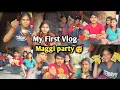 My First Vlog Maggi Party l My first vlog on YouTube l