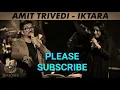 Iktara Unplugged -  Amit Trivedi - MTV Unplugged