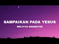 Sampaikan Pada Yesus - Melitha Sidabutar _ Worship | LYRICS | TERJEMAHAN ENG | LAGU ROHANI KRISTEN