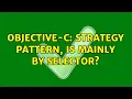 Objective-C Strategy Pattern is mainly by selector