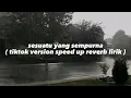 Download Lagu sesuatu yang sempurna ( viral tiktok version speed up + reverb lirik )