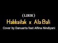 Download Lagu Lagu Arab Viral - Habbitak x Ala Bali (Lirik Arab \u0026 Latin) - Cover by Danuarta feat Alfina Nindiyani