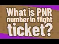 What is PNR number in flight ticket