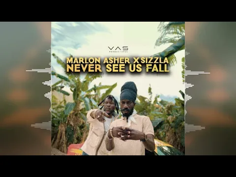 Download MP3 Marlon Asher x Sizzla - Never See Us Fall [Vas Productions] 2024 Release