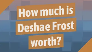 How much is Deshae Frost worth
