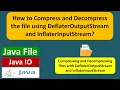 How to Compress and Decompress the file using DeflaterOutputStream and InflaterInputStream