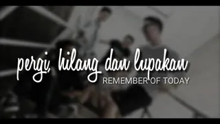 Download Pergi hilang dan lupakan (REMEMBER OF TODAY) MP3