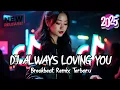 Lagu DJ ALWAYS LOVING YOU BREAKBEAT REMIX TERBARU 2025