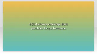 SQLAlchemy automap Best practices for performance