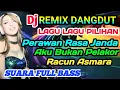 Download Lagu MANTAP !! DJ DANGDUT REMIX LAGU PILIHAN PERAWAN RASA JANDA@musikkampungsanggulan