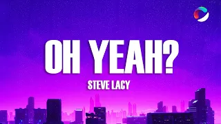 Steve Lacy - oh yeah? (Lyrics)