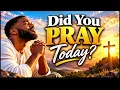 Did You Pray Today? 🙏 | Joyful Gospel Worship Song
