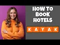 How To Book A Hotel On Kayak com Step By Step Guide - Kayak com Tutorial