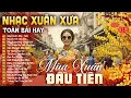 Lagu MÙA XUÂN ĐẦU TIÊN ➤ LK Nhạc Xuân Xưa Phối Mới Toàn Bài Hay | Nhạc Vàng Trữ Tình 2026
