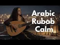 Lagu Desert Dreams | Rabab Deep Music \u0026 Calm Arabic Vibes for Inner Peace