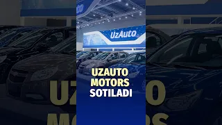 UzAuto Motors to‘liq xususiylashtiriladi