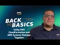 Back to Basics Using AWS CloudFormation and AWS Systems Manager Together
