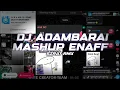 Lagu DJ ADAMBARAI OLD MASHUP ENAFF VELOCITY STYLE VIRALL TIKTOK YANG KALIAN CARI