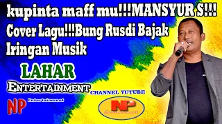 Download kupinta maff mu!!!MANSYUR S!!!Cover Lagu!!!Bung Rusdi Bajak!!!Channel official lIVE MP3