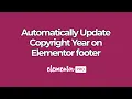 Automatically Update Copyright Year on Elementor footer Add Dynamic Copyright Year