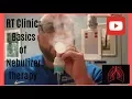 RT Clinic Basics of Nebulizer Therapy