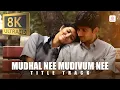 Download Lagu Mudhal Nee Mudivum Nee Title Track 8K/4K Video Song | Darbuka Siva | Sid Sriram