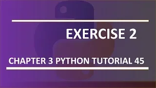 Chapter 3 Exercise 2 Python tutorial 45