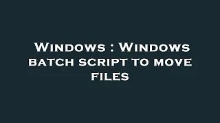 Windows Windows batch script to move files